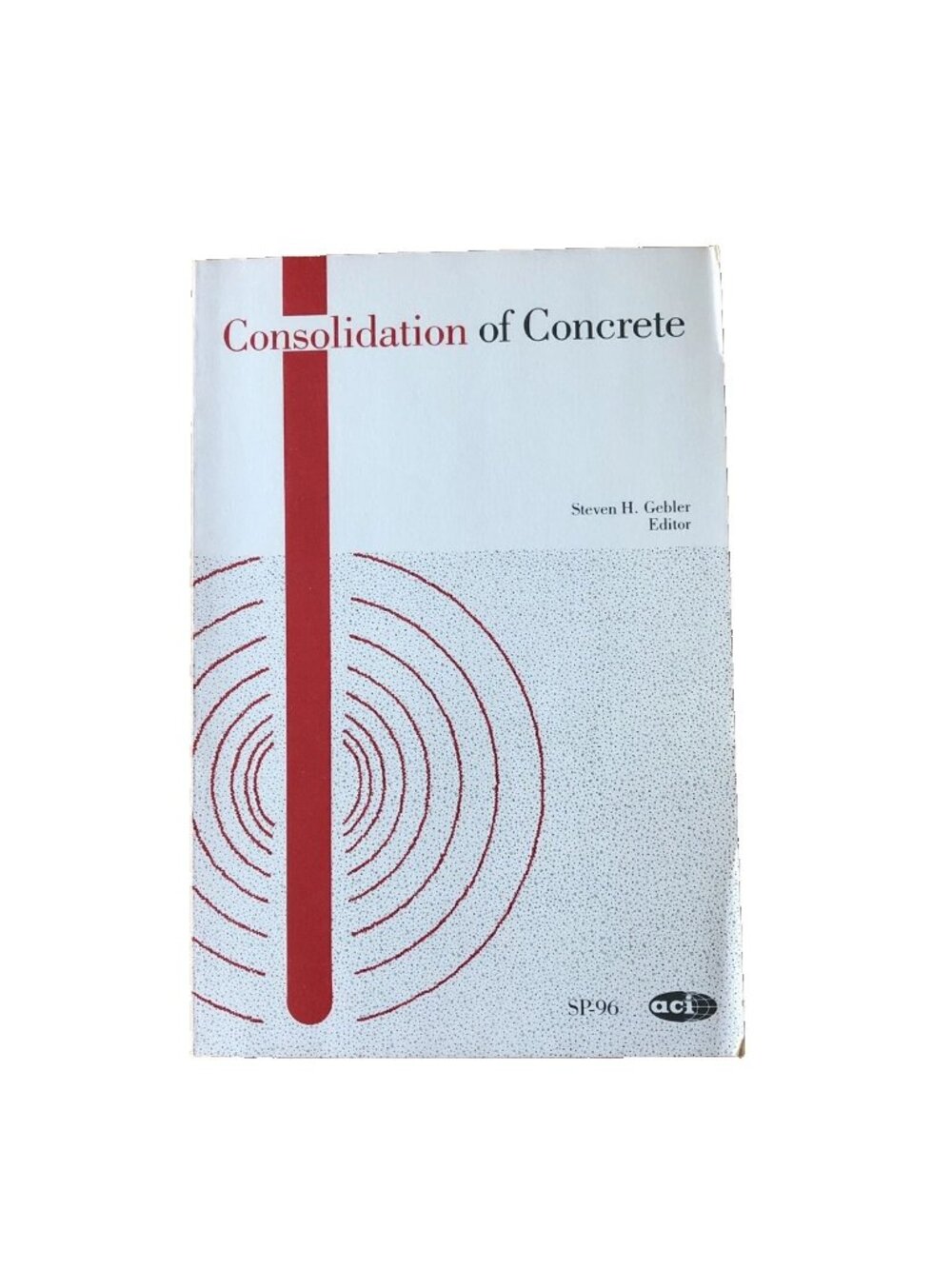 Consolidation Of Concrete Steven H. Gebler 1987 Paperback Good ACI SP - 96